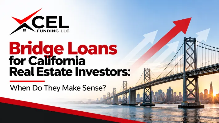 Bridge Loans for California Real Estate Investors: When Do They Make Sense?