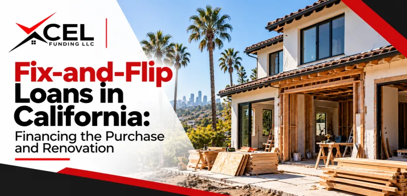Fix-and-Flip Loans in California: Financing the Purchase and Renovation