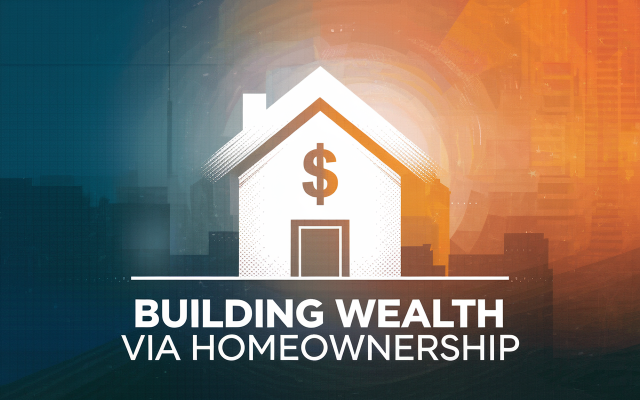 Building Wealth Through Home Ownership