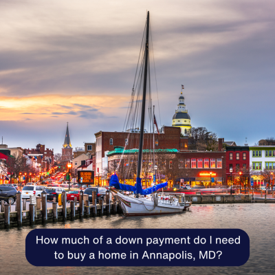 How Much Down Payment Do I Need to Buy a Home in Annapolis, MD?