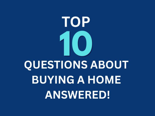Top Ten Questions about Buying a Home Answered
